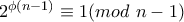 2^{\phi(n-1)}\equiv1(mod \ n-1)