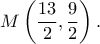 \displaystyle M\left( {\frac{{13}}{2},\frac{9}{2}} \right).