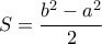  S= \dfrac{b^2-a^2}{2} 