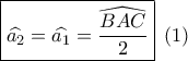 \boxed{\widehat {{a_2}} = \widehat {{a_1}} = \frac{{\widehat {BAC}}}{2}}\,\,\left( 1 \right)