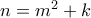 n=m^2+k