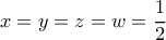 x=y=z=w=\dfrac{1}{2}