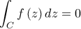 \displaystyle \int_{C}f\left(z \right)dz=0