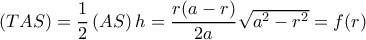 \left( {TAS} \right) = \dfrac{1}{2}\left( {AS} \right)h = \dfrac{{r(a - r)}}{{2a}}\sqrt {{a^2} - {r^2}} = f(r) \left( {TAS} \right) = \dfrac{1}{2}\left( {AS} \right)h = \dfrac{{r(a - r)}}{{2a}}\sqrt {{a^2} - {r^2}} = f(r)
