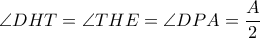 \angle DHT= \angle THE= \angle DPA= \dfrac{A}{2} 