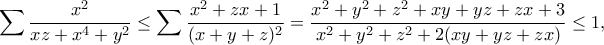 \displaystyle{ \sum \frac{x^2}{xz+x^4+y^2}\leq \sum \frac{x^2+zx+1}{(x+y+z)^2}=\frac{x^2+y^2+z^2+xy+yz+zx+3}{x^2+y^2+z^2+2(xy+yz+zx)}\leq 1,}