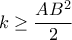 \displaystyle{k\geq \frac{AB^2}{2} }