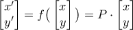 \begin{bmatrix}x^\prime\\ y^\prime\end{bmatrix}=f\big(\begin{bmatrix}x\\ y\end{bmatrix}\big)=P\cdot\begin{bmatrix}x\\ y\end{bmatrix}\ 