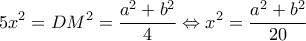 \displaystyle{5{x^2} = D{M^2} = \frac{{{a^2} + {b^2}}}{4} \Leftrightarrow {x^2} = \frac{{{a^2} + {b^2}}}{{20}}}