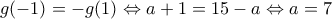 g(-1)=-g(1) \Leftrightarrow a+1=15-a \Leftrightarrow a=7