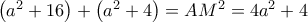 \left ( a^2 +16 \right )+\left ( a^2 +4 \right )=AM^2=4a^2 +4