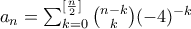 a_n=\sum_{k=0}^{[\frac{n}{2} ]}\binom{n-k}{k} (-4)^{-k}