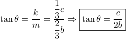 \tan \theta  = \dfrac{k}{m} = \dfrac{{\dfrac{1}{3}c}}{{\dfrac{2}{3}b}} \Rightarrow \boxed{\tan \theta  = \dfrac{c}{{2b}}}