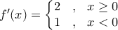 f'(x) = \left\{\begin{matrix} 
		2 & , & x \geq 0  \\  
		1 & , &  x<0 
	\end{matrix}\right.