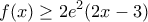\displaystyle{f(x)\ge 2{{e}^{2}}(2x-3)}