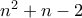 n^{2}+n-2 n^{2}+n-2