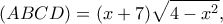 \displaystyle (ABCD) = (x + 7)\sqrt {4 - {x^2}} ,