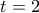 \displaystyle{t=2}