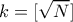 k=[\sqrt{N}] 