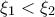 \xi _{1}< \xi _{2}