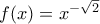 f(x)=x^{-\sqrt{2}}