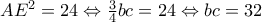 AE^{2}=24 \Leftrightarrow \frac{3}{4}  bc=24 \Leftrightarrow bc=32