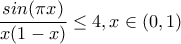 \displaystyle{\frac{sin(\pi x)}{x(1-x)}\le 4 , x\in(0,1)}