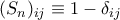 (S_n)_{ij} \equiv 1 - \delta_{ij}