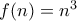 f(n)=n^{3}