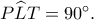 P\widehat LT=90^\circ.