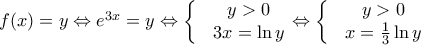 f(x)=y\Leftrightarrow {{e}^{3x}}=y\Leftrightarrow \left\{ \begin{matrix} 
  & y>0 \\  
 & 3x=\ln y \\  
\end{matrix} \right.\Leftrightarrow \left\{ \begin{matrix} 
  & y>0 \\  
 & x=\frac{1}{3}\ln y \\  
\end{matrix} \right.