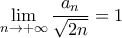 \displaystyle{\lim_{n \rightarrow +\infty}\frac{a_n}{\sqrt{2n}} = 1}