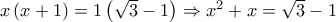 x\left( {x + 1} \right) = 1\left( {\sqrt 3  - 1} \right) \Rightarrow {x^2} + x = \sqrt 3  - 1