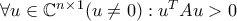  \forall u \in \mathbb{C}^n ^\times ^1 (u \neq 0) : u^T A u > 0 