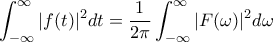 \displaystyle
\int_{-\infty}^{\infty} |f(t)|^2 dt = \frac{1}{2\pi} \int_{-\infty}^{\infty} |F(\omega)|^2 d\omega
\displaystyle
\int_{-\infty}^{\infty} |f(t)|^2 dt = \frac{1}{2\pi} \int_{-\infty}^{\infty} |F(\omega)|^2 d\omega