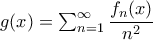 g(x)=\sum_{n=1}^{\infty }\dfrac{f_{n}(x)}{n^2}