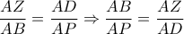 \dfrac{AZ}{AB}=\dfrac{AD}{AP} \Rightarrow \dfrac{AB}{AP}=\dfrac{AZ}{AD}