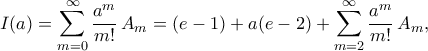 \displaystyle  
I(a) 
=\sum_{m=0}^{\infty}\frac{a^{m}}{m!}\,A_{m} 
=(e-1)+a(e-2)+\sum_{m=2}^{\infty}\frac{a^{m}}{m!}\,A_{m}, 
