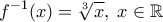 \displaystyle{f^{-1}(x)=\sqrt[3]{x}, \; x \in \mathbb{R}}