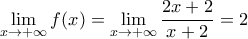 \displaystyle \lim_{x \to +\infty } f(x)=\lim_{x \to +\infty }\frac{2x+2}{x+2}=2