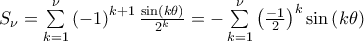 S_{\nu }=\sum\limits_{k=1}^{\nu }\left( -1\right) ^{k+1}\frac{\sin \left( k\theta \right) }{2^{k}}=-\sum\limits_{k=1}^{\nu }\left( \frac{-1}{2}\right) ^{k}\sin \left( k\theta \right)