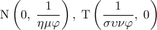  \displaystyle {\rm N}\left( {0,\;\frac{1}{{\eta \mu \varphi }}} \right),\;{\rm T}\left( {\frac{1}{{\sigma \upsilon \nu \varphi }},\;0} \right)