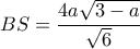 BS= \dfrac {4a\sqrt {3-a} }{\sqrt 6}