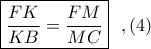 \boxed{\displaystyle \frac{FK}{KB}=\frac{FM}{MC}}\ \ ,(4)