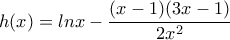 h(x)=lnx-\dfrac{(x-1)(3x-1)}{2x^2}