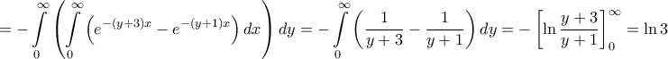 \displaystyle{ =  - \int\limits_0^\infty  {\left( {\int\limits_0^\infty  {\left( {{e^{ - \left( {y + 3} \right)x}} - {e^{ - \left( {y + 1} \right)x}}} \right)dx} } \right)dy}  =  - \int\limits_0^\infty  {\left( {\frac{1}{{y + 3}} - \frac{1}{{y + 1}}} \right)dy}  =  - \left[ {\ln \frac{{y + 3}}{{y + 1}}} \right]_0^\infty  = \ln 3}