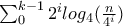\sum_{0}^{k-1}{2^{i}log_{4}(\frac{n}{4^{i}})}