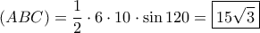 (ABC) = \dfrac {1}{2} \cdot 6 \cdot 10\cdot \sin 120 =\boxed {15\sqrt {3 }} 