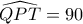 \widehat {QPT} = 90