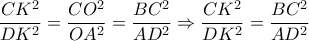 \dfrac{CK^2}{DK^2}=\dfrac{CO^2}{OA^2}=\dfrac{BC^2}{AD^2} \Rightarrow \dfrac{CK^2}{DK^2}=\dfrac{BC^2}{AD^2}